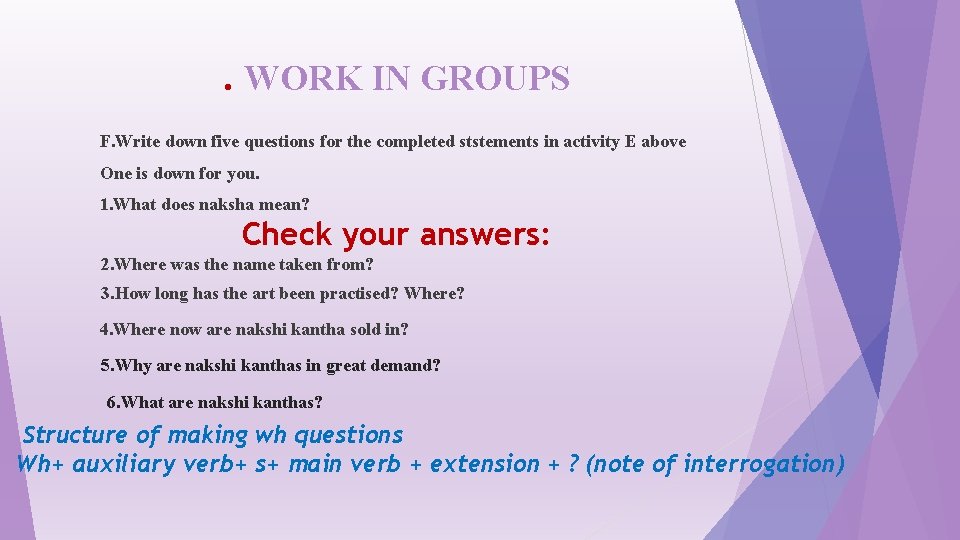 . WORK IN GROUPS F. Write down five questions for the completed ststements in
