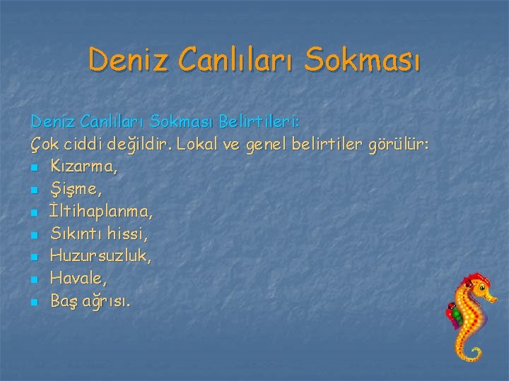 Deniz Canlıları Sokması Belirtileri: Çok ciddi değildir. Lokal ve genel belirtiler görülür: n Kızarma,