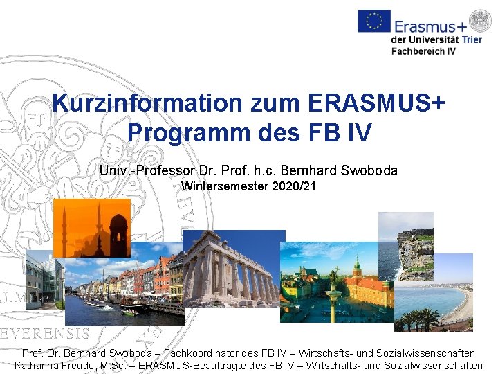 ERASMUS+ Kurzinformation zum ERASMUS+ Programm des FB IV Univ. -Professor Dr. Prof. h. c.