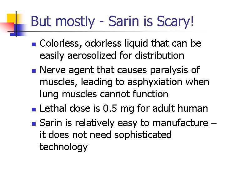 But mostly - Sarin is Scary! n n Colorless, odorless liquid that can be