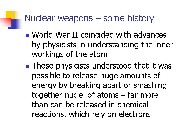 Nuclear weapons – some history n n World War II coincided with advances by