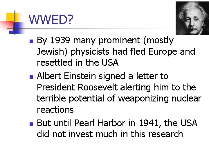WWED? n n n By 1939 many prominent (mostly Jewish) physicists had fled Europe