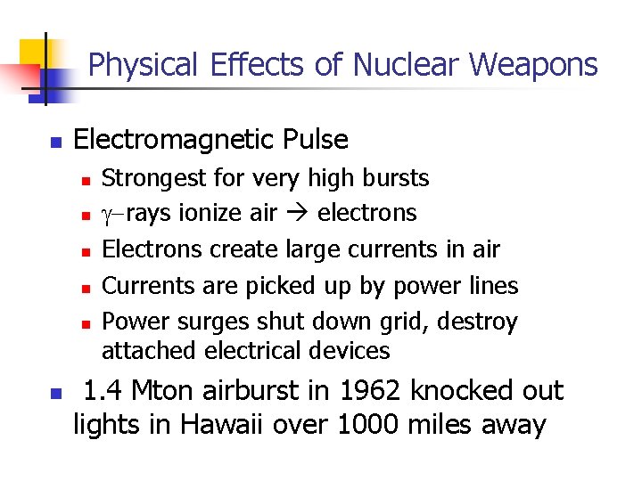 Physical Effects of Nuclear Weapons n Electromagnetic Pulse n n n Strongest for very