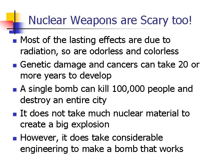 Nuclear Weapons are Scary too! n n n Most of the lasting effects are