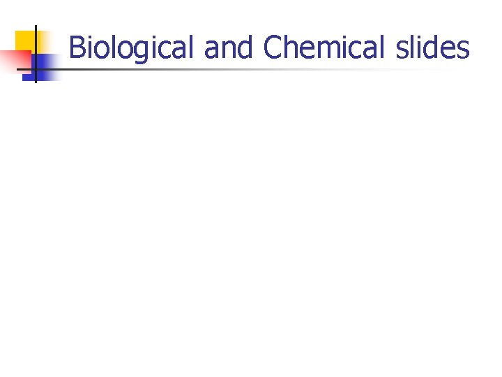 Biological and Chemical slides 