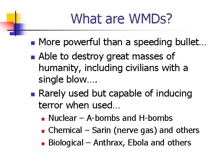 What are WMDs? n n n More powerful than a speeding bullet… Able to