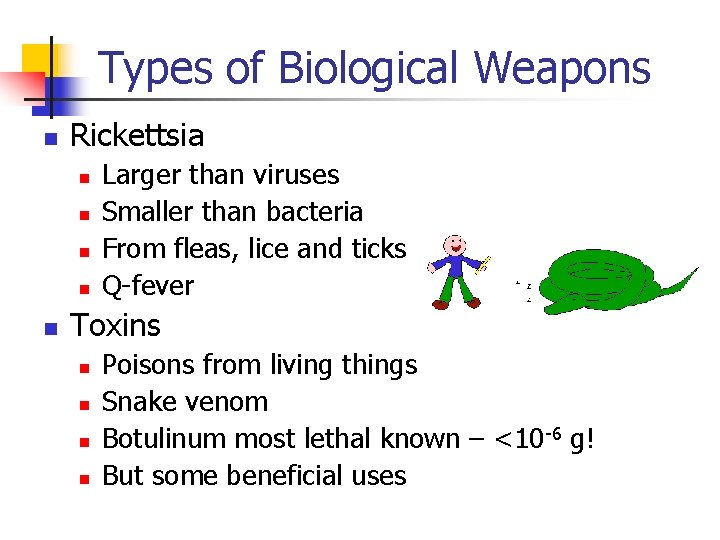 Types of Biological Weapons n Rickettsia n n n Larger than viruses Smaller than