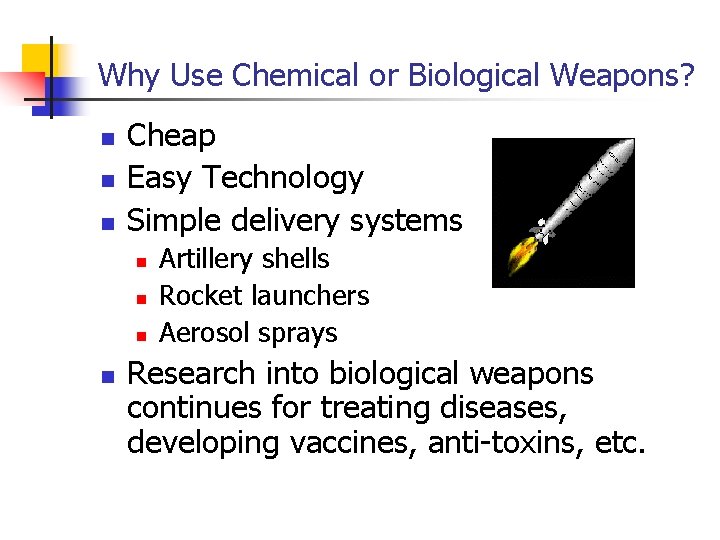 Why Use Chemical or Biological Weapons? n n n Cheap Easy Technology Simple delivery