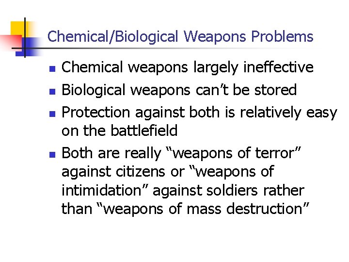 Chemical/Biological Weapons Problems n n Chemical weapons largely ineffective Biological weapons can’t be stored