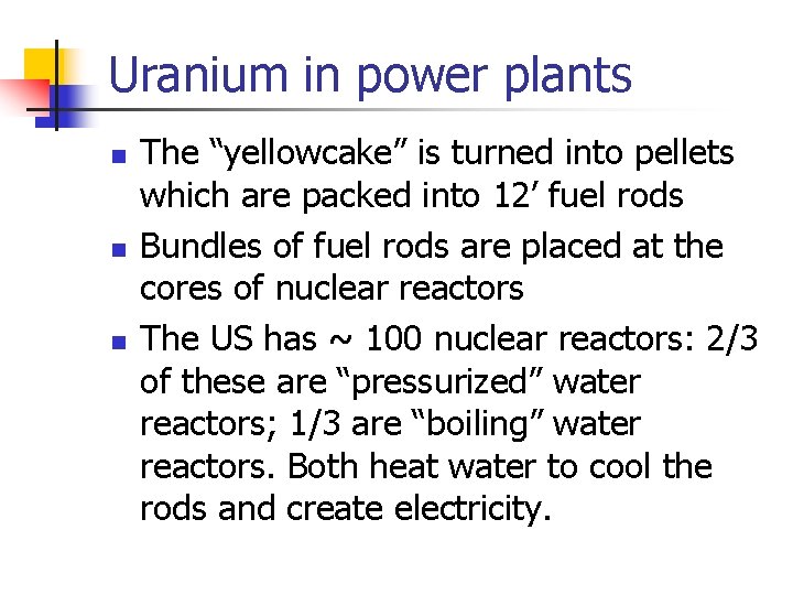 Uranium in power plants n n n The “yellowcake” is turned into pellets which