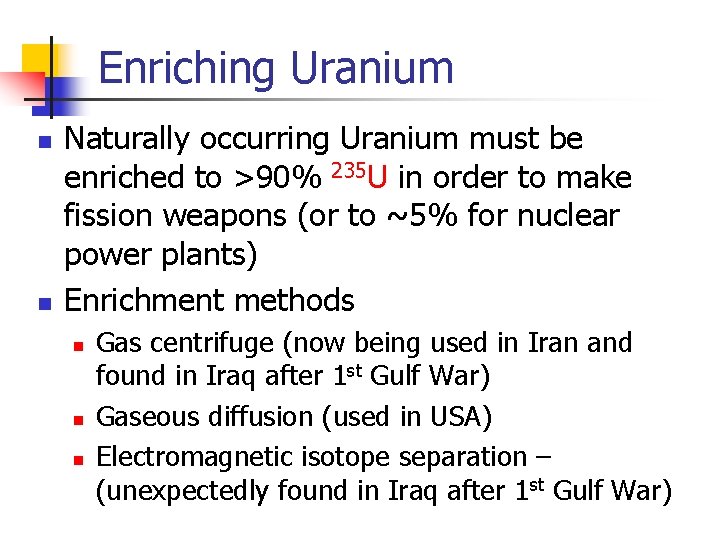 Enriching Uranium n n Naturally occurring Uranium must be enriched to >90% 235 U