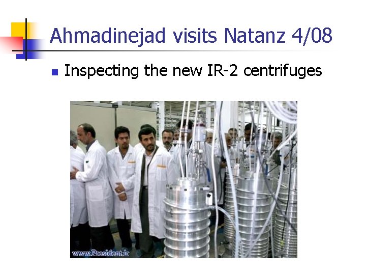 Ahmadinejad visits Natanz 4/08 n Inspecting the new IR-2 centrifuges 