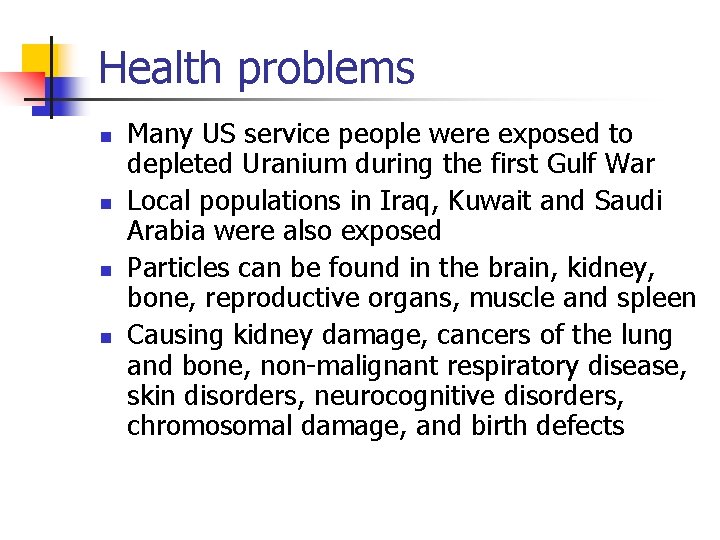 Health problems n n Many US service people were exposed to depleted Uranium during