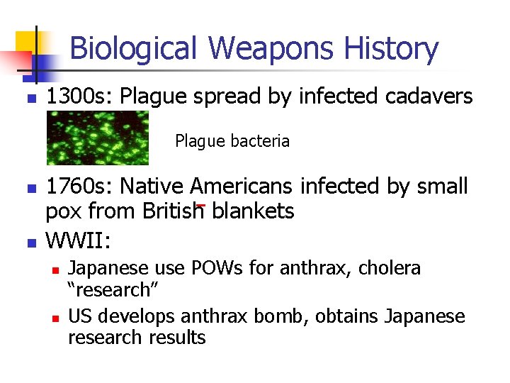 Biological Weapons History n 1300 s: Plague spread by infected cadavers Plague bacteria n