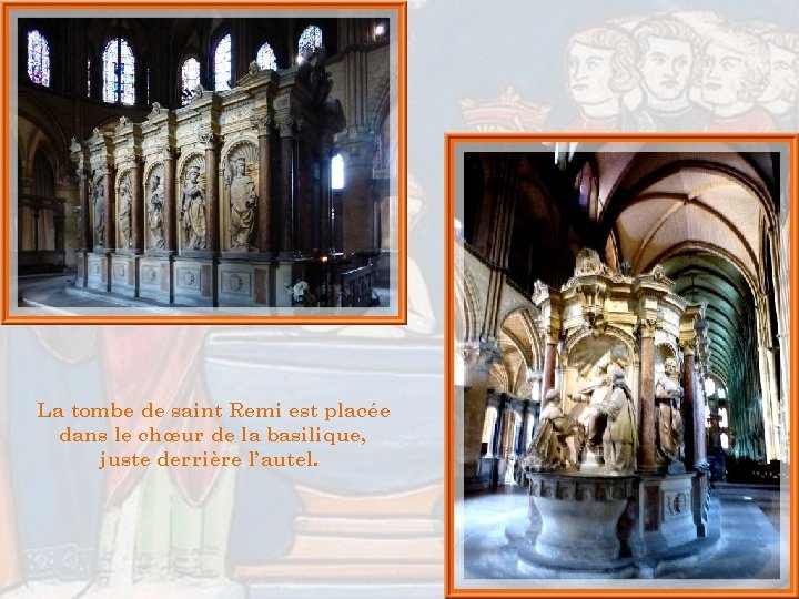La tombe de saint Remi est placée dans le chœur de la basilique, juste