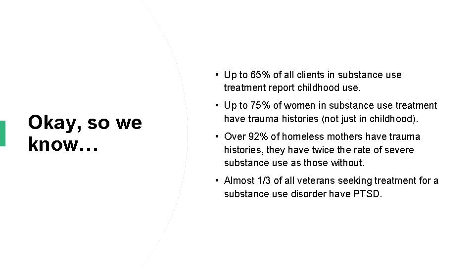  • Up to 65% of all clients in substance use treatment report childhood