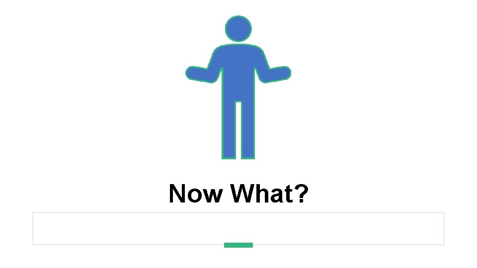 Now What? 