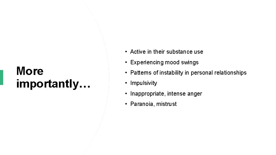  • Active in their substance use More importantly… • Experiencing mood swings •