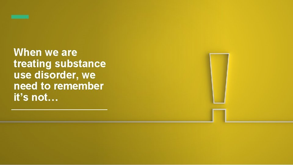 When we are treating substance use disorder, we need to remember it’s not… 