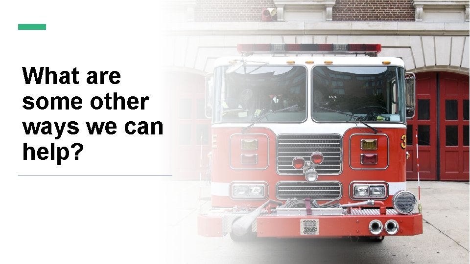 What are some other ways we can help? 