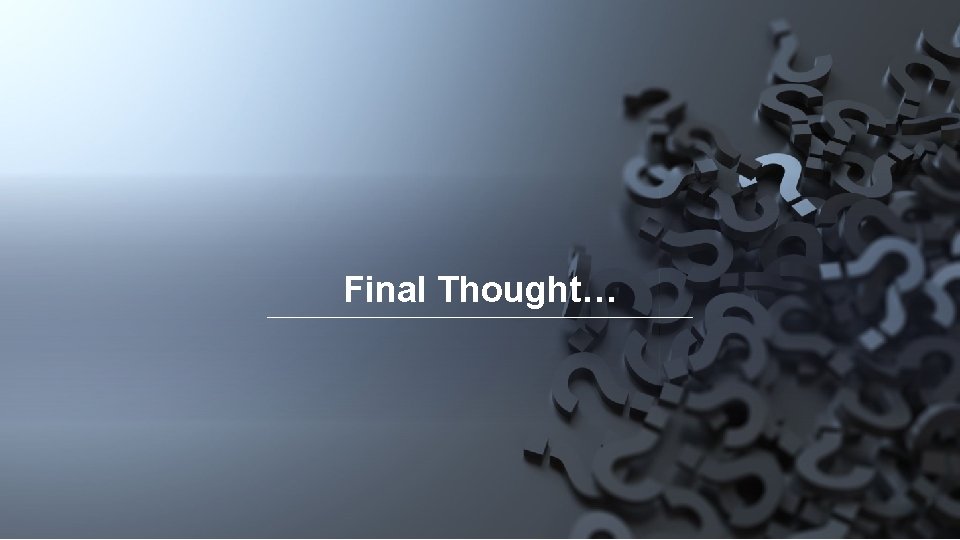 Final Thought… 