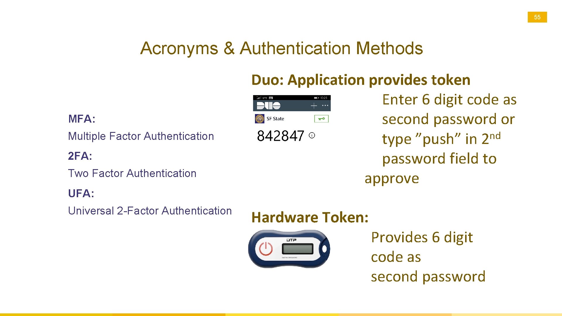 55 Acronyms & Authentication Methods MFA: Multiple Factor Authentication 2 FA: Two Factor Authentication