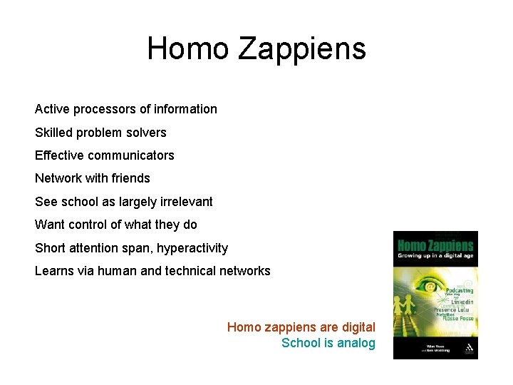 Homo Zappiens Active processors of information Skilled problem solvers Effective communicators Network with friends