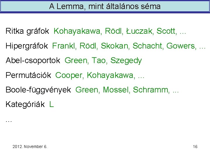 A Lemma, mint általános séma Ritka gráfok Kohayakawa, Rödl, Łuczak, Scott, . . .