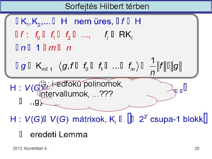 Sorfejtés Hilbert térben Ki: i-edfokú polinomok, intervallumok, . . . ? ? ? 2012.