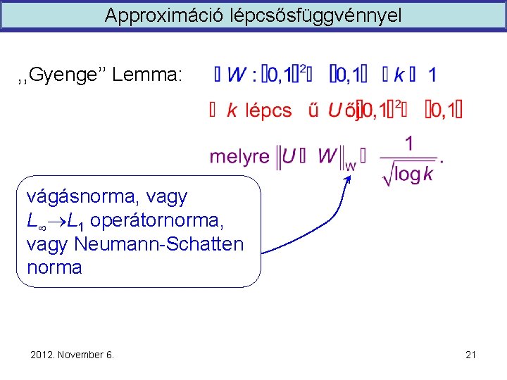 Approximáció lépcsősfüggvénnyel , , Gyenge’’ Lemma: vágásnorma, vagy L L 1 operátornorma, vagy Neumann-Schatten