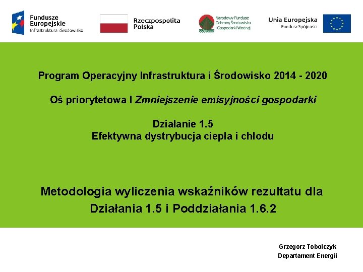 Program Operacyjny Infrastruktura i Środowisko 2014 - 2020 Oś priorytetowa I Zmniejszenie emisyjności gospodarki