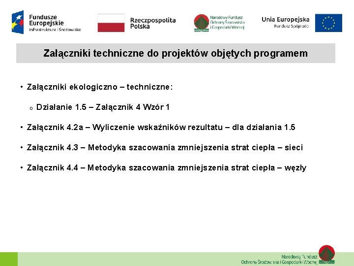 Załączniki techniczne do projektów objętych programem • Załączniki ekologiczno – techniczne: o Działanie 1.