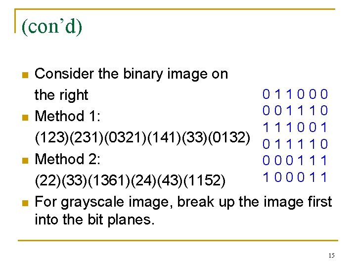 (con’d) n n Consider the binary image on 011000 the right 001110 Method 1: