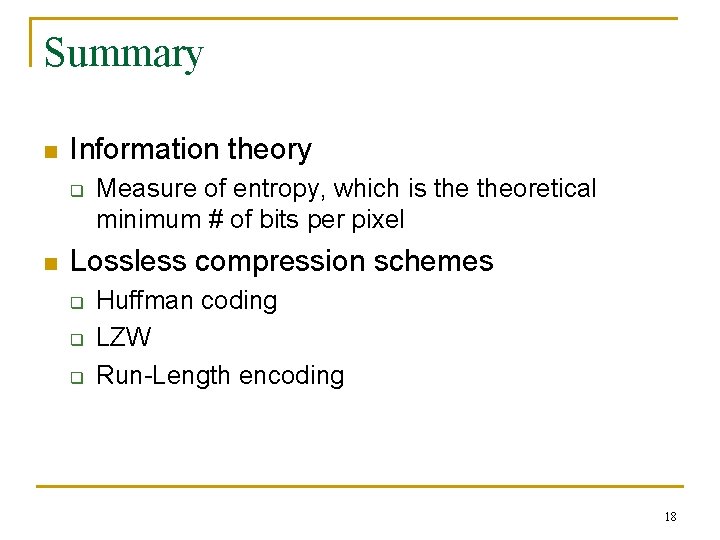 Summary n Information theory q n Measure of entropy, which is theoretical minimum #