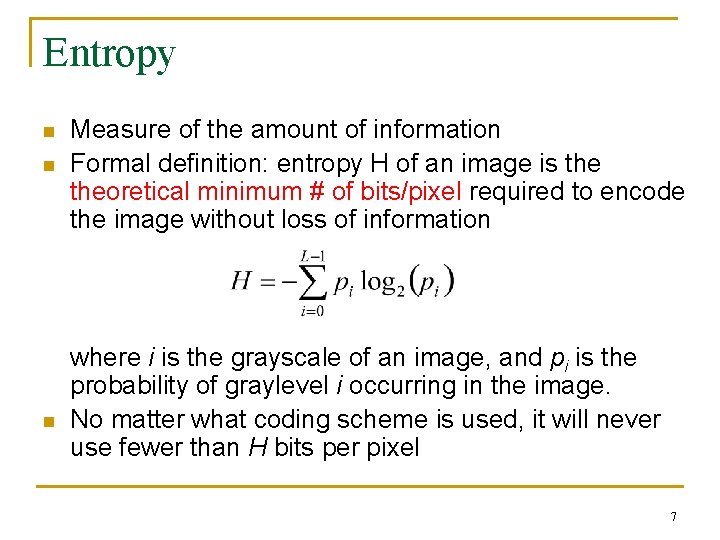 Entropy n n n Measure of the amount of information Formal definition: entropy H