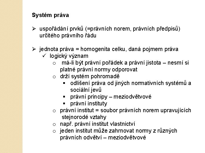 Systém práva Ø uspořádání prvků (=právních norem, právních předpisů) určitého právního řádu Ø jednota