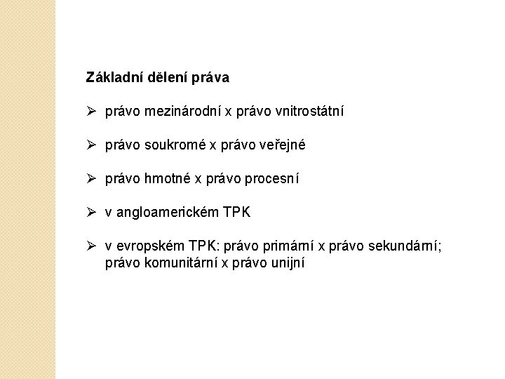 Základní dělení práva Ø právo mezinárodní x právo vnitrostátní Ø právo soukromé x právo