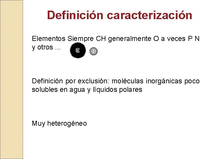Definición caracterización Elementos Siempre CH generalmente O a veces P N y otros. .