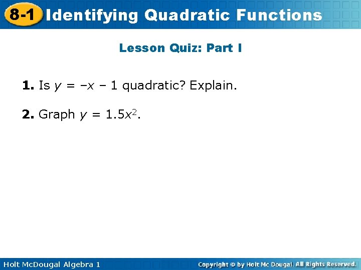 8 -1 Identifying Quadratic Functions Lesson Quiz: Part I 1. Is y = –x