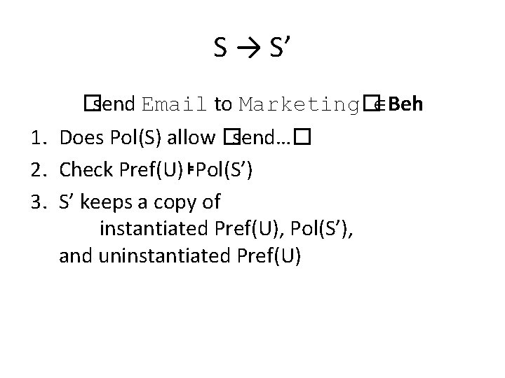 S → S’ �send Email to Marketing� Beh 1. Does Pol(S) allow �send…� 2.