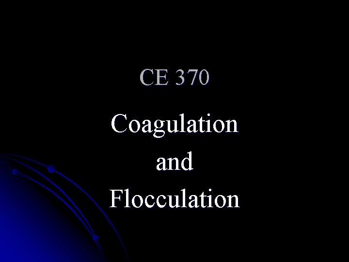 CE 370 Coagulation and Flocculation 
