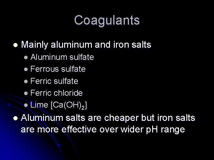 Coagulants l Mainly aluminum and iron salts l Aluminum sulfate l Ferrous sulfate l