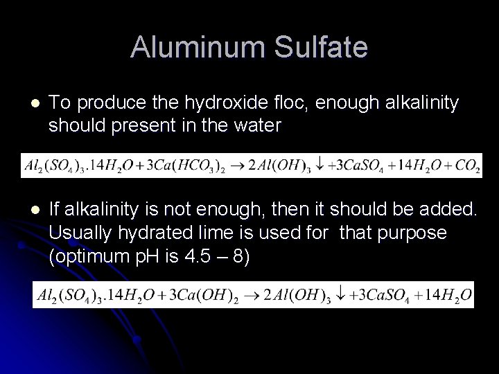 Aluminum Sulfate l To produce the hydroxide floc, enough alkalinity should present in the