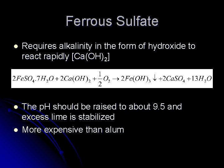 Ferrous Sulfate l Requires alkalinity in the form of hydroxide to react rapidly [Ca(OH)2]