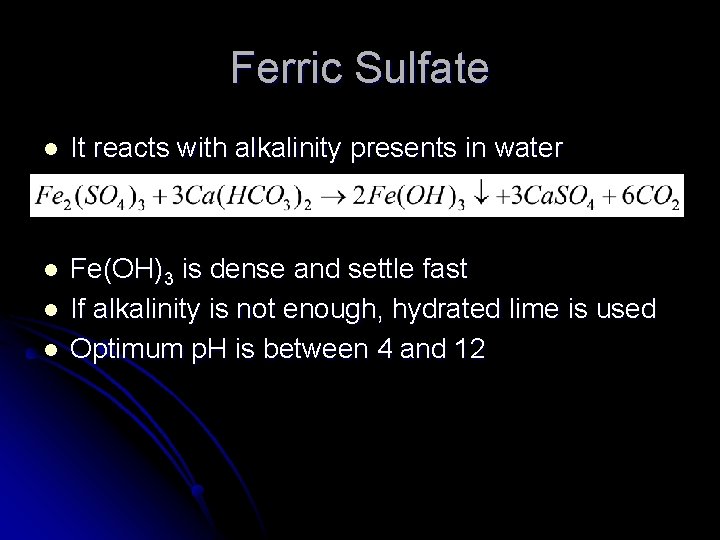 Ferric Sulfate l It reacts with alkalinity presents in water l Fe(OH)3 is dense