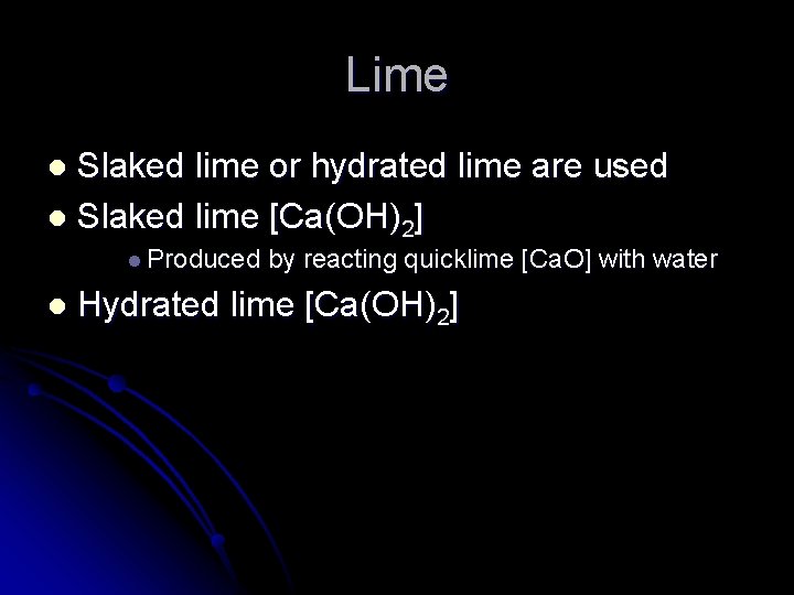 Lime Slaked lime or hydrated lime are used l Slaked lime [Ca(OH)2] l l