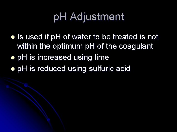 p. H Adjustment Is used if p. H of water to be treated is