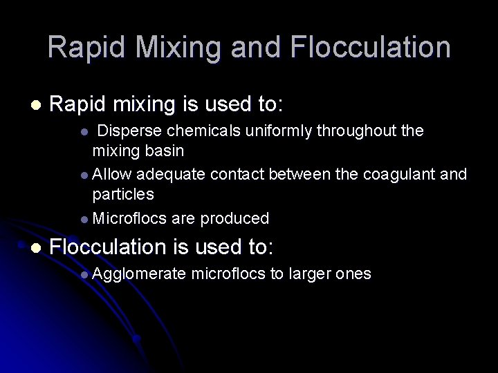 Rapid Mixing and Flocculation l Rapid mixing is used to: Disperse chemicals uniformly throughout