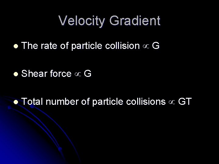 Velocity Gradient l The rate of particle collision G l Shear force G l