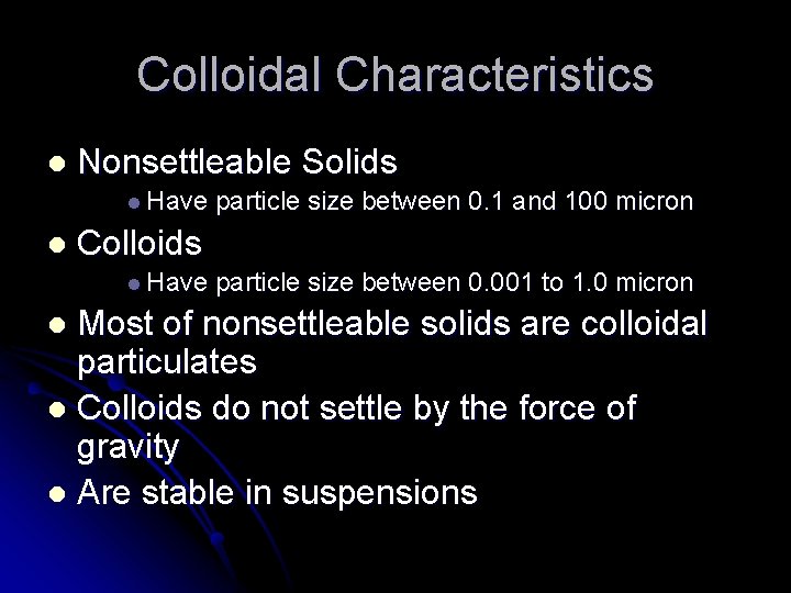 Colloidal Characteristics l Nonsettleable Solids l Have l particle size between 0. 1 and